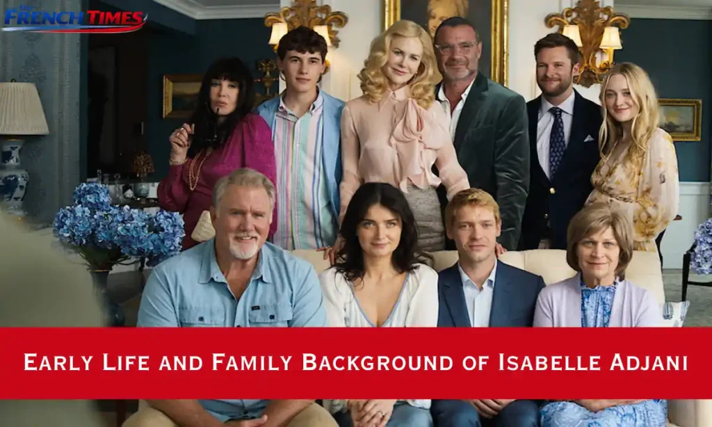 Early Life and Family Background of Isabelle Adjani